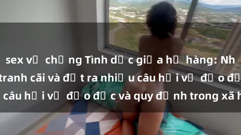 sex vợ chồng Tình dục giữa họ hàng: Những sự kiện gây tranh cãi và đặt ra nhiều câu hỏi về đạo đức và quy định trong xã hội.