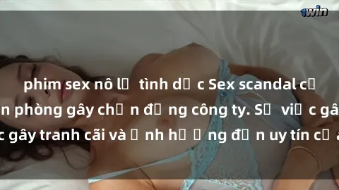 phim sex nô lệ tình dục Sex scandal của nữ nhân viên văn phòng gây chấn động công ty. Sự việc gây tranh cãi và ảnh hưởng đến uy tín của doanh nghiệp.