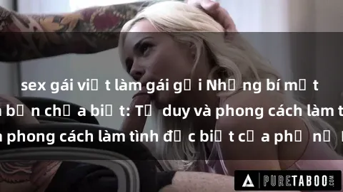 sex gái việt làm gái gọi Những bí mật về sex gái Nga mà bạn chưa biết: Tư duy và phong cách làm tình đặc biệt của phụ nữ Nga