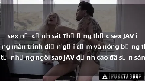 sex nữ cảnh sát Thưởng thức sex JAV idol miễn phí: Những màn trình diễn gợi cảm và nóng bỏng từ những ngôi sao JAV đỉnh cao đã sẵn sàng để bạn khám phá.