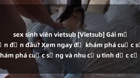 sex sinh viên vietsub [Vietsub] Gái mại dâm châu Á hấp dẫn đến đâu? Xem ngay để khám phá cuộc sống và nhu cầu tình dục của họ!