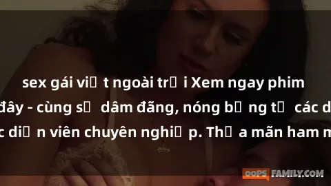 sex gái việt ngoài trời Xem ngay phim sex miễn phí tại đây - cùng sự dâm đãng, nóng bỏng từ các diễn viên chuyên nghiệp. Thỏa mãn ham muốn ngay hôm nay!