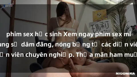 phim sex học sinh Xem ngay phim sex miễn phí tại đây - cùng sự dâm đãng, nóng bỏng từ các diễn viên chuyên nghiệp. Thỏa mãn ham muốn ngay hôm nay!