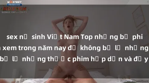 sex nữ sinh Việt Nam Top những bộ phim sex hay nhất nên xem trong năm nay để không bỏ lỡ những thước phim hấp dẫn và đầy kịch tính.
