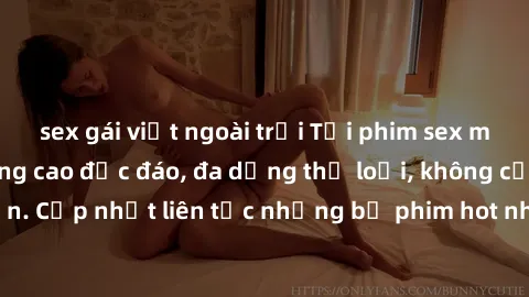sex gái việt ngoài trời Tải phim sex miễn phí chất lượng cao độc đáo, đa dạng thể loại, không cần đăng ký tài khoản. Cập nhật liên tục những bộ phim hot nhất trên thị trường. Sự lựa chọn hàng đầu cho