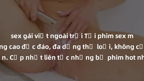 sex gái việt ngoài trời Tải phim sex miễn phí chất lượng cao độc đáo, đa dạng thể loại, không cần đăng ký tài khoản. Cập nhật liên tục những bộ phim hot nhất trên thị trường. Sự lựa chọn hàng đầu cho
