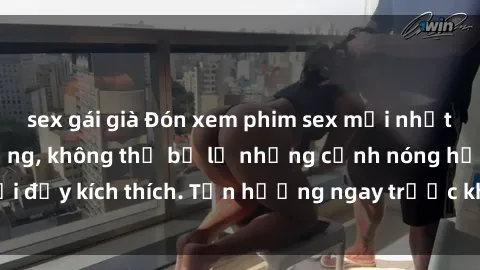 sex gái già Đón xem phim sex mới nhất đang hot trên mạng, không thể bỏ lỡ những cảnh nóng hổi đầy kích thích. Tận hưởng ngay trước khi bị xoá chóng mặt!