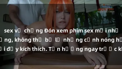 sex vợ chồng Đón xem phim sex mới nhất đang hot trên mạng, không thể bỏ lỡ những cảnh nóng hổi đầy kích thích. Tận hưởng ngay trước khi bị xoá chóng mặt!