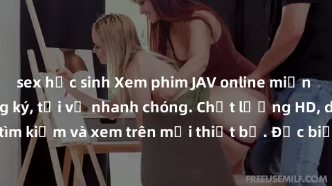 sex học sinh Xem phim JAV online miễn phí không cần đăng ký, tải về nhanh chóng. Chất lượng HD, dễ dàng tìm kiếm và xem trên mọi thiết bị. Đặc biệt, không quảng cáo làm phiền.