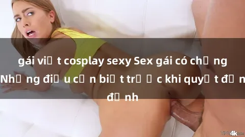 gái việt cosplay sexy Sex gái có chồng: Những điều cần biết trước khi quyết định