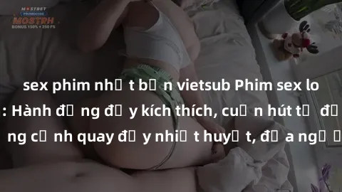 sex phim nhật bản vietsub Phim sex loạn luân Nhật Bản: Hành động đầy kích thích, cuốn hút từ đầu đến cuối. Những cảnh quay đầy nhiệt huyết, đưa người xem vào thế giới độc đáo của tình thân. Đừng bỏ lỡ